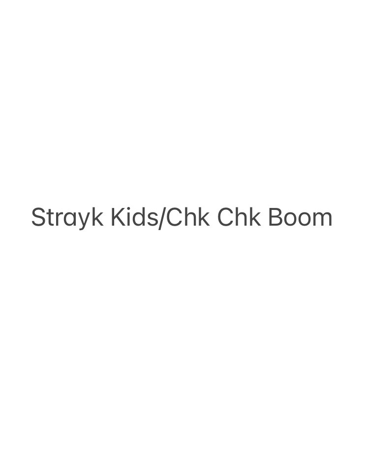 Strayk Kids 『Chk Chk Boom』